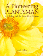 A Pioneering Plantsman: A.K. Bulley and the Great Plant Hunters - McLean, Brenda, and MacLean, Brenda