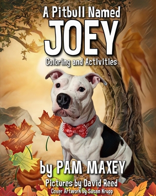 A Pitbull Named Joey Coloring and Activity Book - Maxey, Pam, and Krupp, Susan (Cover design by)