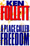 A Place Called Freedom - Follett, Ken