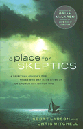 A Place for Skeptics: A Spiritual Journey for Those Who May Have Given Up on Church But Not on God - Larson, Scott, Dr., and Mitchell, Chris