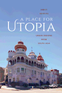 A Place for Utopia: Urban Designs from South Asia