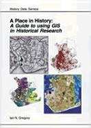 A Place in History: A Guide to Using GIS in Historical Research - Gregory, Ian