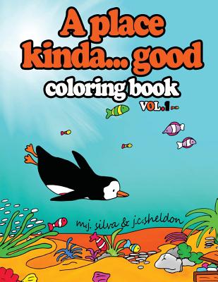 A Place Kinda... Good Coloring Book: After the story, the coloring books with your favorite penguin - Sheldon, J C, and Silva, M J