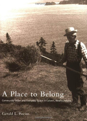 A Place to Belong: Community Order and Everyday Space in Calvert, Newfoundland - Pocius, Gerald L