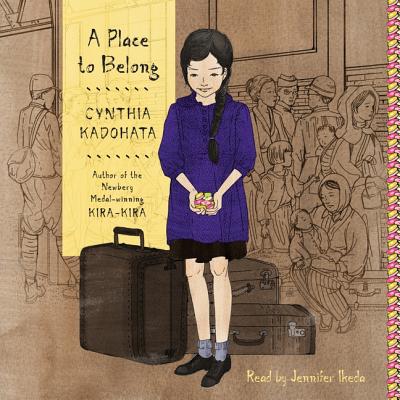 A Place to Belong - Kadohata, Cynthia, and Ikeda, Jennifer (Read by)