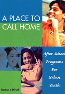 A Place to Call Home: After-School Programs for Urban Youth - Hirsch, Barton Jay, and Deutsch, Nancy L (Contributions by)