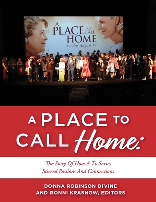 A Place to Call Home: The Story of How a TV Series Stirred Passions and Connections - Divine, Donna Robinson, and Krasnow, Ronni