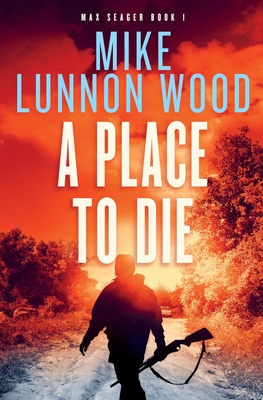 A Place To Die - Lunnon-Wood, Mike