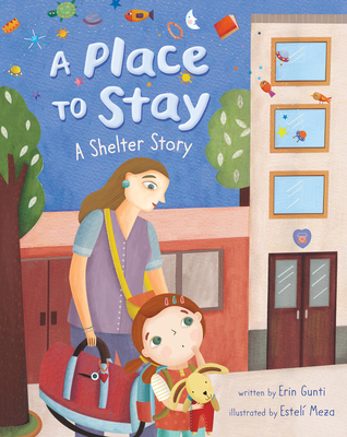 A Place to Stay: A Shelter Story - Gunti, Erin