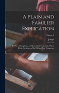 A Plain and Familier Explication: By Way of Paraphrase, of All the Hard Texts of the Whole Divine Scriptures of the Old and New Testaments; Volume 2