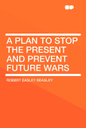 A Plan to Stop the Present and Prevent Future Wars