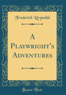 A Playwright's Adventures (Classic Reprint)