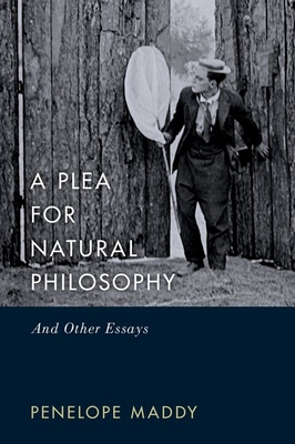 A Plea for Natural Philosophy: And Other Essays - Maddy, Penelope