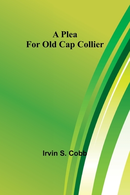 A Plea for Old Cap Collier - Cobb, Irvin S