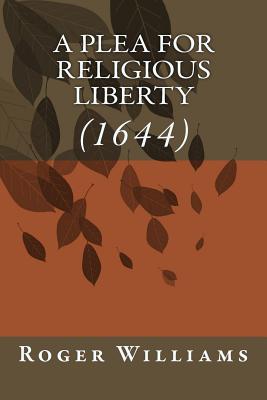 A Plea for Religious Liberty (1644) - Williams, Roger