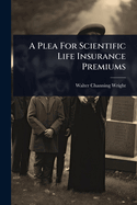 A Plea For Scientific Life Insurance Premiums