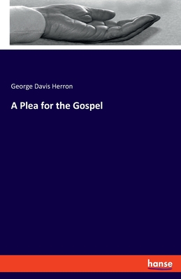 A Plea for the Gospel - Herron, George Davis