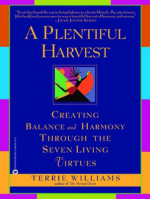 A Plentiful Harvest: Creating Balance and Harmony Through the Seven Living Virtues - Williams, Terrie