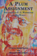 A Plum Assignment: Discourses on P. G. Wodehouse and His World