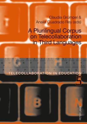 A Plurilingual Corpus on Telecollaboration in Third Languages - Dooly Owenby, Melinda Ann, and O'Dowd, Robert, and Grmpel, Claudia (Editor)