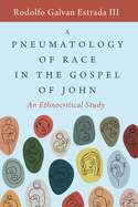 A Pneumatology of Race in the Gospel of John: An Ethnocritical Study