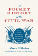 A Pocket History of the Civil War: Citizen Soldiers, Bloody Battles, and the Fight for America's Future