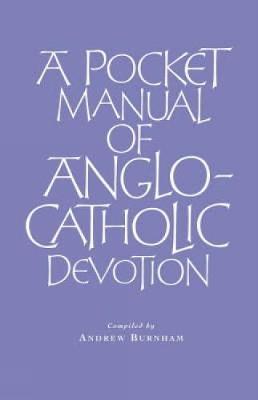 A Pocket Manual of Anglo-Catholic Devotion - Burnham, Andrew (Editor)