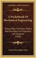 A Pocketbook of Mechanical Engineering: Tables, Data, Formulas, Theory and Examples, for Engineers and Students (1906)