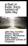 A Poet in Exile: Early Letters of John Hay