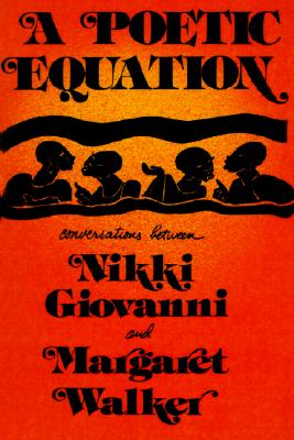 A Poetic Equation: Coversations Between Nikki Giovanni and Margaret Walker - Giovanni, Nikki, and Walker, Margaret