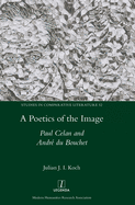 A Poetics of the Image: Paul Celan and Andr du Bouchet