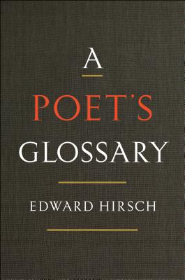 A Poet's Glossary - Hirsch, Edward