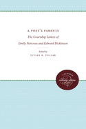 A Poet's Parents: The Courtship Letters of Emily Norcross and Edward Dickinson