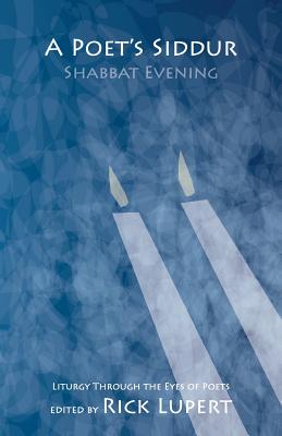 A Poet's Siddur: Friday Evening: Liturgy Through the Eyes of Poets - Lupert, Rick (Editor), and Cohen, Leonard (Contributions by), and Maseng, Danny (Contributions by)