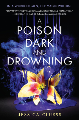 A Poison Dark and Drowning (Kingdom on Fire, Book Two) - Cluess, Jessica