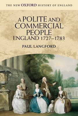 A Polite and Commercial People: England 1727-1783 - Langford, Paul