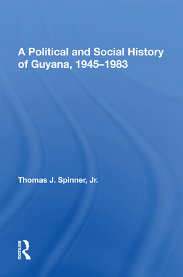 A Political and Social History of Guyana, 1945-1983 - Spinner, Thomas