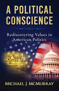 A Political Conscience: Rediscovering Values in American Politics