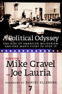 A Political Odyssey: The Rise of American Militarism and One Man's Fight to Stop It