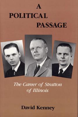 A Political Passage: The Career of Stratton of Illinois - Kenney, David