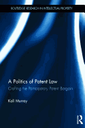 A Politics of Patent Law: Crafting the Participatory Patent Bargain