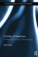 A Politics of Patent Law: Crafting the Participatory Patent Bargain