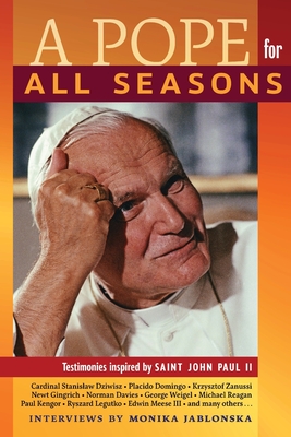 A Pope for All Seasons: Testimonies Inspired by Saint John Paul II - Jablonska, Monika (Editor), and Chodakiewicz, Marek Jan (Foreword by)