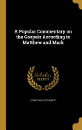 A Popular Commentary on the Gospels According to Matthew and Mark