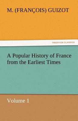 A Popular History of France from the Earliest Times - Guizot, M (Fran Ois)