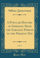 A Popular History of Germany, from the Earliest Period to the Present Day, Vol. 3 (Classic Reprint)