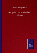 A Popular History of Ireland: Volume I