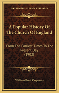 A Popular History of the Church of England from the Earliest Times to the Present Day