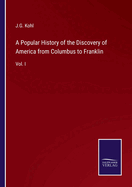 A Popular History of the Discovery of America from Columbus to Franklin: Vol. I