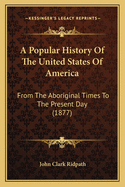 A Popular History of the United States of America: From the Aboriginal Times to the Present Day (1877)